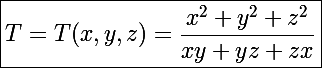 \Large\boxed{T=T(x,y,z)=\frac{x^2+y^2+z^2}{xy+yz+zx}}